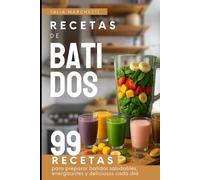 Recetas de Batidos: 99 Recetas para preparar batidos saludables, energizantes y deliciosos cada día