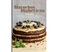 Recetas de Bizcochos para Diabéticos: 99 Recetas para disfrutar de bizcochos sin azúcar, bajos en carbohidratos y llenos de sabor