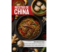 Recetas de China: 99 recetas para explorar el corazón culinario del país asiático