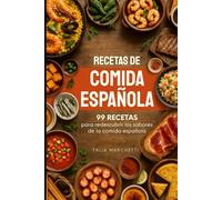 Recetas de Comida Española: 99 Recetas para redescubrir los sabores de la comida española
