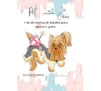 Recetas de Helados para Perros y Gatos: + de 20 recetas de helados para perros y gatos