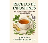 Recetas de Infusiones: 101 Bebidas Aromáticas y Saludables