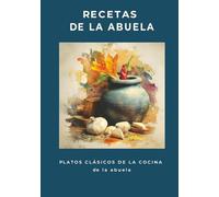 Recetas de la Abuela: Platos Clásicos de la Cocina de la Abuela Edición en Español