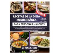 RECETAS DE LA DIETA MEDITERRÁNEA PARA PERSONAS MAYORES: Recetas sencillas, bajas en sodio y antiinflamatorias para un envejecimiento saludable, la salud cerebral y la vitalidad después de los 60