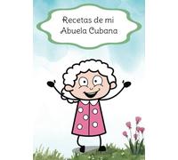 Recetas de mi Abuela Cubana: A Recipe Journal that guarantee to bring back all your childhood memories.