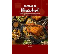 Recetas de Navidad: Cocina navideña sin complicaciones: 60 recetas paso a paso