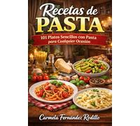 Recetas de Pasta: 101 Platos Sencillos con Pasta para Cualquier Ocasión