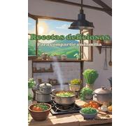 Recetas deliciosas: Para compartir en familia recetas de cocina, preparaciones y postres gourmet