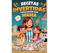 RECETAS DIVERTIDAS PARA HACER CON MAMÁ: Oportunidad para Conectar con tus Hijos, Idea de Regalo para el Día de la Madre, Cumpleaños, Navidad.