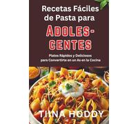 Recetas Fáciles de Pasta para Adolescentes: Platos Rápidos y Deliciosos para Convertirte en un As en la Cocina