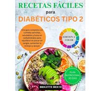 Recetas fáciles para diabéticos tipo 2: Una guía completa con comidas sencillas, saludables y bajas en carbohidratos para equilibrar el azúcar en sangre, aumentar la energía y apoyar