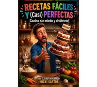 RECETAS FACILES Y (Casi) PERFECTAS.: Cocina sin miedo y diviértete!