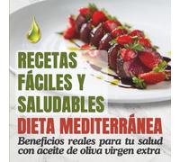 Recetas fáciles y saludables de la dieta mediterránea: Beneficios reales para tu salud con aceite de oliva virgen extra