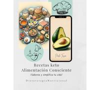 Recetas keto, Alimentación Consciente: Saborea y simplifica tu vida
