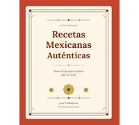 Recetas Mexicanas Auténticas: Sabores Tradicionales de México para Tu Cocina
