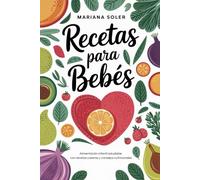 Recetas para Bebés: Alimentación Infantil Saludable con Recetas Caseras y Consejos Nutricionales