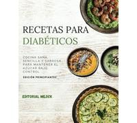 Recetas para diabéticos: Cocina sana, sencilla y sabrosa para mantener el azúcar bajo control. Edición principiantes.