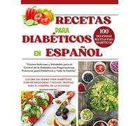 RECETAS PARA DIABÉTICOS EN ESPAÑOL: “Cocina Deliciosa y Saludable para el Control de la Diabetes con Preparaciones Prácticas para Diabéticos y Toda la Familia”