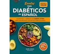 RECETAS PARA DIABÉTICOS EN ESPAÑOL: COCINA FÁCIL Y SABROSA CON SABOR LATINO PARA CONTROLAR EL AZÚCAR SIN COMPLICACIONES