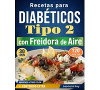 Recetas para Diabéticos Tipo 2 con Freidora de Aire: 120 platos fáciles y sabrosos, listos en menos de 30 minutos para controlar la glucosa