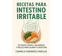 Recetas para Intestino Irritable: 101 Platos Suaves, Saludables y Fáciles para Calmar tu Digestión