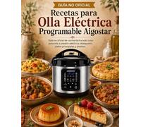 Recetas para Olla Eléctrica Programable Aigostar: Guía no oficial de cocina fácil a todo color para olla a presión eléctrica: desayunos, platos principales y postres