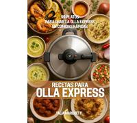 Recetas para Olla Express: 99 Platos para usar la olla express en comidas rápidas