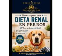 Recetas para una Dieta Renal en Perros: 60 Recetas de Apoyo Renal para Proteger los Riñones de tu Perro y Prolongar su Calidad de Vida