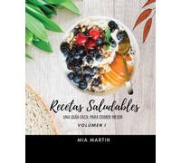 RECETAS SALUDABLES: UNA GUÍA FACÍL PARA COMER MEJOR