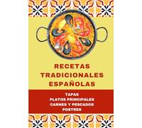 Recetas tradicionales españolas | Libro de cocina española con +55 recetas | Con ilustraciones a todo color: Tapas y entrantes, platos principales, carnes y pescados, postres.