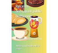 Recette acra,griot,pikliz haïtienne: Le voyage de la gastronomi