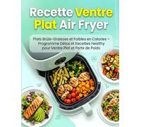 Recette Ventre Plat Air Fryer: Plats Brûle-Graisses et Faibles en Calories - Programme Détox et Recettes Healthy pour Ventre Plat et Perte de Poids