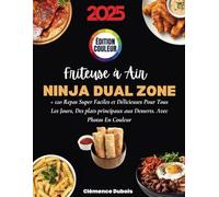 Recettes adaptées à la Ninja Dual Zone Air Fryer: En Édition Premium Guide Ultime pour Maîtriser l’Air Fryer à Double Compartiment avec des Recettes Saines, Rapides, Gourmandes, Testées et Adaptées.