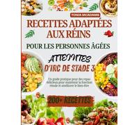 Recettes adaptées aux reins pour les personnes âgées atteintes d'IRC de stade 3: Un guide pratique pour des repas délicieux pour maintenir la fonction rénale et améliorer le bien-être