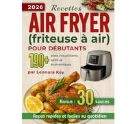 Recettes Air Fryer (friteuse à air) pour débutants: plus de 190 plats croustillants, sains et économiques pour des repas rapides et faciles au quotidien (Airfryer Cookbook en français)