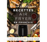 Recettes AirFryer en Français: 120 Recettes Faciles et Saines pour Friteuse à Air : Apéritifs, Viandes, Plats Végétariens, Accompagnements et Desserts ... Conseils et Pages Interactives Incluses