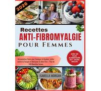 Recettes Anti-Fibromyalgie pour Femmes 2026: Alimentation Saine pour Soulager la Douleur, Lutter contre la Fatigue et Retrouver le Bien-Être - Plus de 100 Recettes Saines