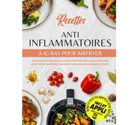 Recettes Anti Inflammatoires à Ig Bas Pour AirFryer: Des plats savoureux à IG bas prêts en quelques minutes avec votre Airfryer. Manger sain sans renoncer au goût.