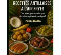 Recettes antillaises à l'Air Fryer: Des idées gourmandes pour des plats rapides et exotiques !