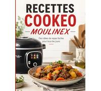 RECETTES COOKEO MOULINEX: Des idées de repas faciles pour tous les jours