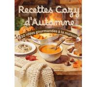 Recettes Cozy d'Automne: 30 idées gourmandes à la maison