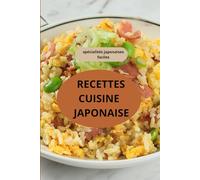 Recettes cuisine japonaise: Spécialités japonaises faciles - Cuisine japonaise authentique - Gastronomie japonaise