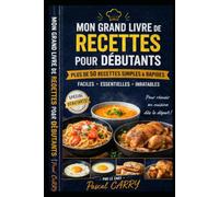 RECETTES DE BASE POUR DÉBUTANTS: Plus de 50 recettes essentielles pour apprendre à cuisiner facilement