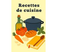 Recettes de cuisine: 120 pages lignées pour écrire vos recettes, menus, listes d'ingrédients et idées culinaires, carnet de cuisine à compléter, ... recettes personnalisé, planificateur de repas
