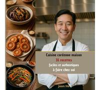 Recettes de cuisine coréenne maison: 31 recettes faciles et authentiques à faire chez soi