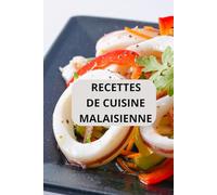 RECETTES DE CUISINE MALAISIENNE: CUISINE MALAISIENNE ( Entrées - Salades - Plats principaux - Desserts )