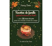 Recettes de famille: + mes 30 trucs de pro pour les réussir à tous les coups - spécial automne & Noël