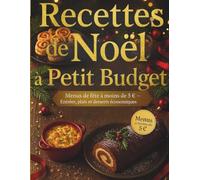 Recettes de Noël à petit budget. Menus de fête. Entrées, plats et desserts à moins de 5€: Des idées festives à petit prix : recettes simples, ... tout en respectant votre porte-monnaie.