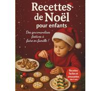 Recettes de Noël pour enfants : Recettes festives faciles et amusantes à faire en famille . Dès 4 ans: Des recettes simples et détaillées sur le thème ... de Noël à préparer avec les enfants !