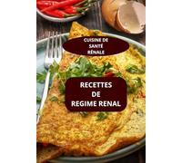 RECETTES DE REGIME RENAL: CUISINE DE SANTE RENALE - DIETETIQUE RENALE - NUTRITION RENALE